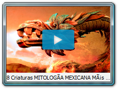 8 Criaturas MITOLOGÃA MEXICANA MÃ¡s Importantes